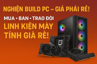 Nghiện Build PC nhưng giá phải rẻ mua Bán Trao đổi Linh Kiện Máy Tính Giá Rẻ!