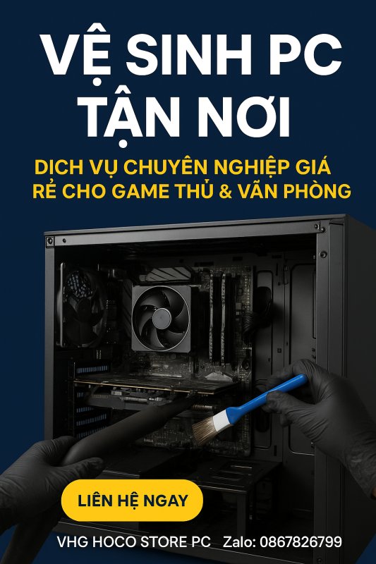 Vệ Sinh PC Tận Nơi – Dịch Vụ Chuyên Nghiệp Giá Rẻ Cho Game Thủ & Văn Phòng