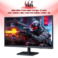 Màn Hình TITAN ARMY P2718G+ 27 Inch FHD / 220Hz / 1ms / Fast IPS Phẳng / HDMI + DP | HOCO STORE PC
