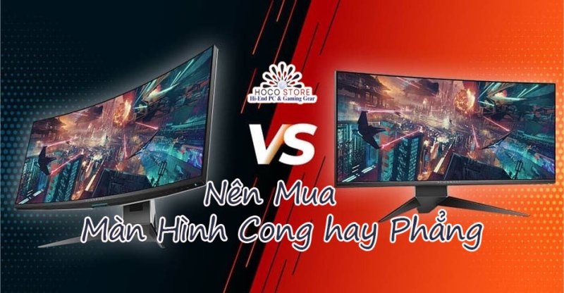 Nên mua màn hình cong hay phẳng