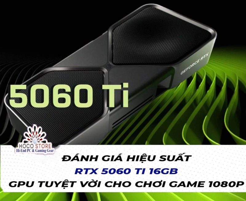 Đánh giá Review hiệu năng RTX 5060 Ti 16GB Lựa chọn lý tưởng