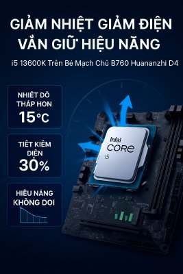 Giảm Nhiệt Giảm Điện Vẫn Giữ Hiệu Năng i5 13600K Trên Bo Mạch Chủ B760 Huananzhi D4