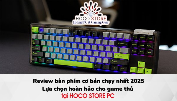 Bàn phím cơ nào đáng mua nhất 2025